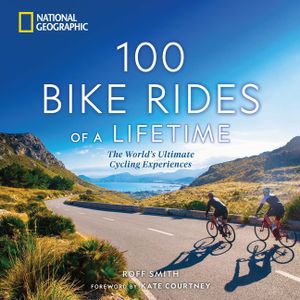 100 Bike Rides of a Lifetime: The World's Ultimate Cycling Experiences image number 0