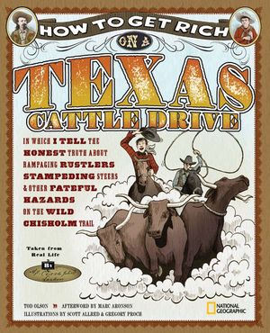 How to Get Rich on a Texas Cattle Drive: In Which I Tell the Honest Truth about Rampaging Rustlers, Stampeding Steers and Other Fateful Hazards on the image number 0