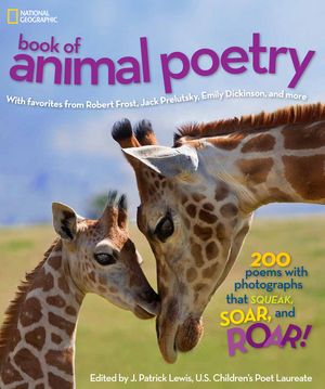 National Geographic Book of Animal Poetry: 200 Poems with Photographs That Squeak, Soar, and Roar! image number 0
