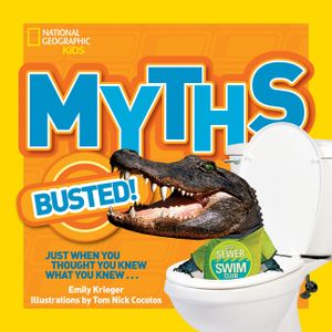 National Geographic Kids Myths Busted!: Just When You Thought You Knew What You Knew... image number 0