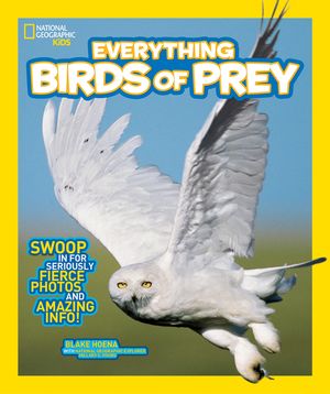 National Geographic Kids Everything Birds of Prey: Swoop in for Seriously Fierce Photos and Amazing Info image number 0