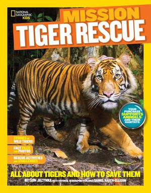 National Geographic Kids Mission: Tiger Rescue: All about Tigers and How to Save Them image number 0