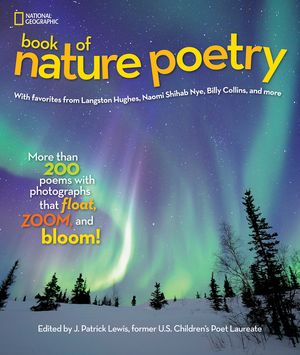 National Geographic Book of Nature Poetry: More Than 200 Poems with Photographs That Float, Zoom, and Bloom! image number 0