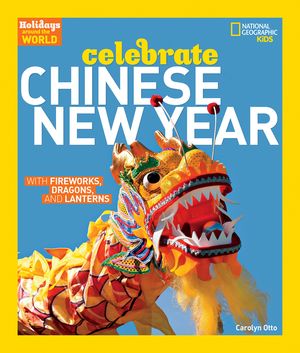 Holidays Around the World: Celebrate Chinese New Year: With Fireworks, Dragons, and Lanterns image number 0