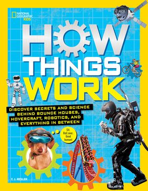 How Things Work: Discover Secrets and Science Behind Bounce Houses, Hovercraft, Robotics, and Everything in Between image number 0