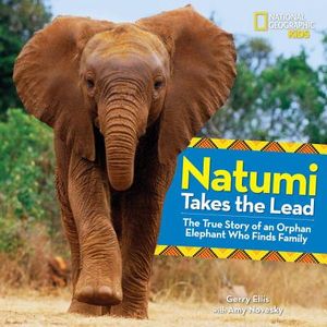 Natumi Takes the Lead: The True Story of an Orphan Elephant Who Finds Family image number 0