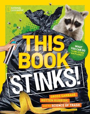 This Book Stinks!: Gross Garbage, Rotten Rubbish, and the Science of Trash image number 0