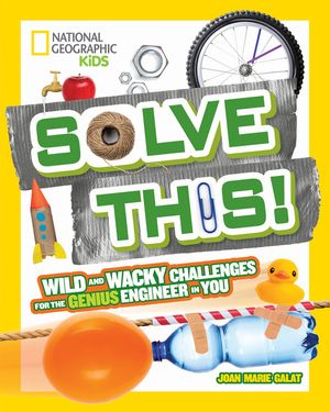 Solve This!: Wild and Wacky Challenges for the Genius Engineer in You image number 0