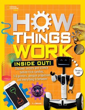 How Things Work: Inside Out: Discover Secrets and Science Behind Trick Candles, 3D Printers, Penguin Propulsions, and Everything in Between image number 0
