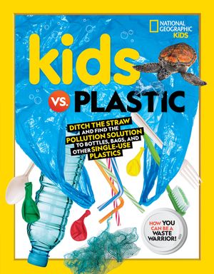 Kids vs. Plastic: Ditch the Straw and Find the Pollution Solution to Bottles, Bags, and Other Single-Use Plastics image number 0