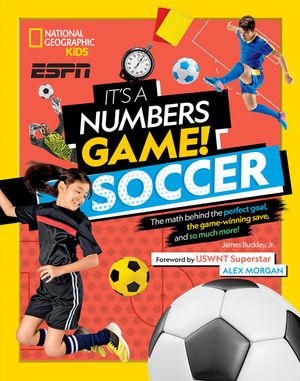 It's a Numbers Game! Soccer: The Math Behind the Perfect Goal, the Game-Winning Save, and So Much More! image number 0