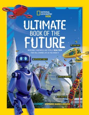 Ultimate Book of the Future: Incredible, Ingenious, and Totally Real Tech That Will Change Life as You Know It image number 0