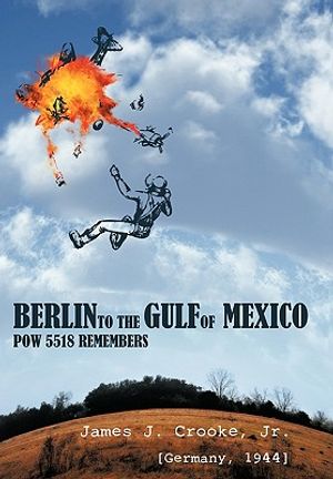Berlin to the Gulf of Mexico: POW 5518 Remembers image number 0