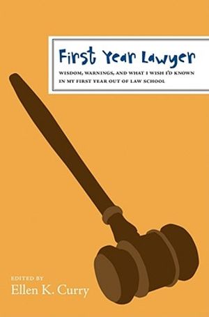 First Year Lawyer: Wisdom, Warnings, and What I Wish I'd Known in My First Year Out of Law School image number 0
