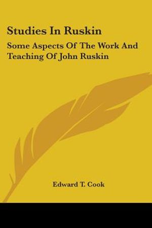 Studies in Ruskin: Some Aspects of the Work and Teaching of John Ruskin image number 0