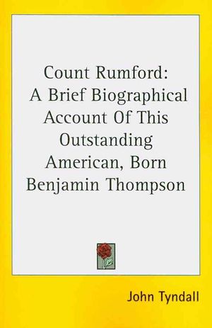 Count Rumford: A Brief Biographical Account of This Outstanding American, Born Benjamin Thompson image number 0