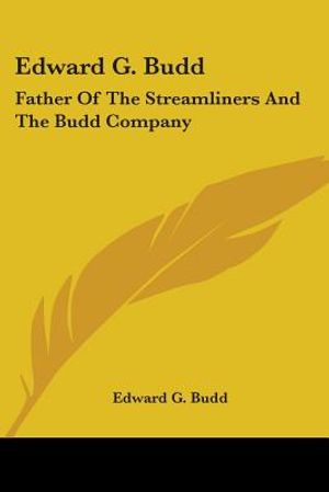 Edward G. Budd: Father Of The Streamliners And The Budd Company image number 0