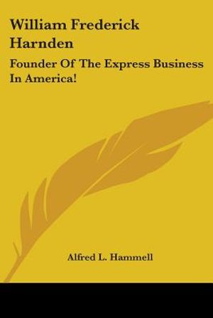 William Frederick Harnden: Founder Of The Express Business In America! image number 0