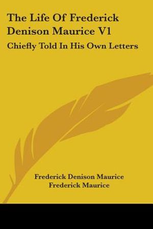 The Life of Frederick Denison Maurice V1: Chiefly Told in His Own Letters image number 0