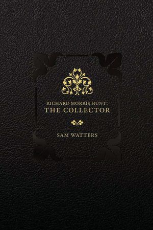 Richard Morris Hunt: The Collector image number 0