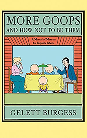 More Goops and How Not to Be Them: A Manual of Manners for Impolite Infants, Depicting the Characteristics of Many Naughty and Thoughtless Children, w image number 0