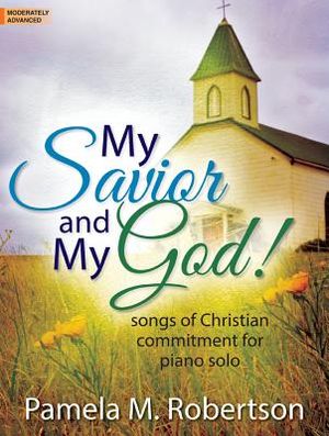 My Savior and My God!; Songs of Christian Commitment for Piano Solo image number 0