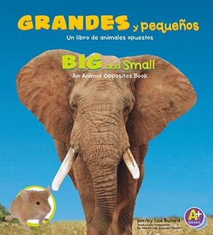 Grandes Y Peque&ntilde;os/Big and Small: Un Libro de Animales Opuestos/An Animal Opposites Book image number 0