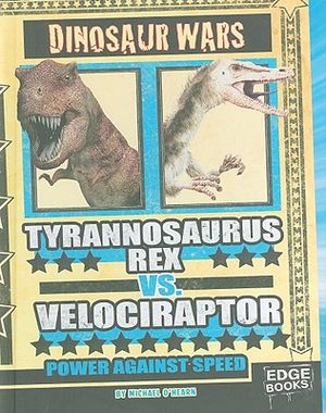 Tyrannosaurus Rex vs. Velociraptor: Power Against Speed image number 0
