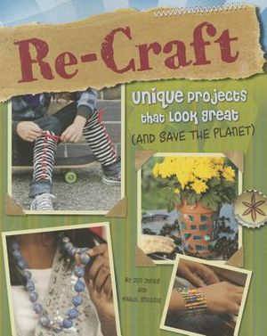 Re-Craft: Unique Projects That Look Great (and Save the Planet) image number 0