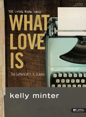 What Love Is - Bible Study Book: The Letters of 1, 2, 3 John image number 0