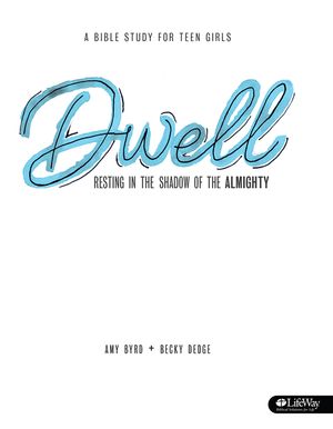 Dwell - Teen Girls' Bible Study Book: Resting in the Shadow of the Almighty image number 0