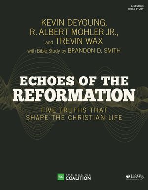 Echoes of the Reformation - Bible Study Book: Five Truths That Shape the Christian Life image number 0