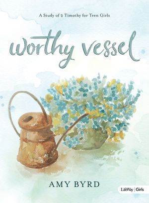 Worthy Vessel - Teen Girls' Bible Study Book: A Study of 2 Timothy for Teen Girls image number 0