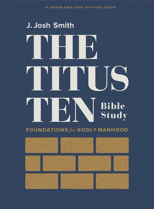 The Titus Ten - Bible Study Book with Video Access: Foundations for Godly Manhood image number 0
