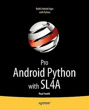 Pro Android Python with Sl4a: Writing Android Native Apps Using Python, Lua, and Beanshell image number 0