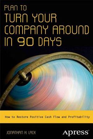 Plan to Turn Your Company Around in 90 Days: How to Restore Positive Cash Flow and Profitability image number 0