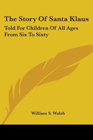 The Story Of Santa Klaus: Told For Children Of All Ages From Six To Sixty image number 0