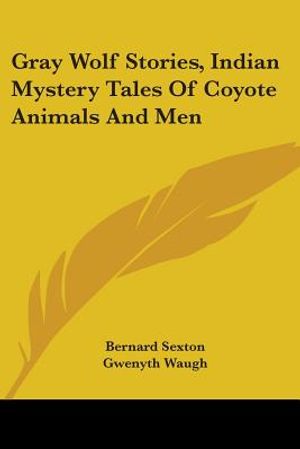 Gray Wolf Stories, Indian Mystery Tales of Coyote Animals and Men image number 0