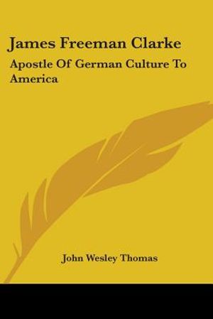 James Freeman Clarke: Apostle Of German Culture To America image number 0