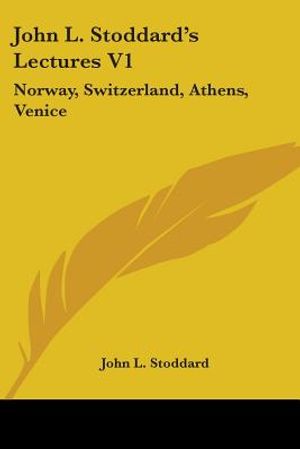 John L. Stoddard's Lectures V1: Norway, Switzerland, Athens, Venice image number 0