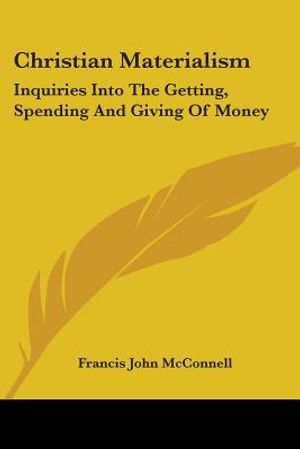 Christian Materialism: Inquiries Into The Getting, Spending And Giving Of Money image number 0