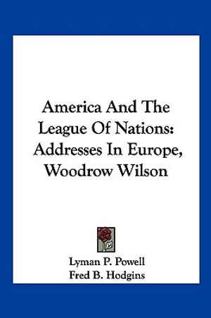 America And The League Of Nations: Addresses In Europe, Woodrow Wilson image number 0
