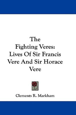 The Fighting Veres: Lives of Sir Francis Vere and Sir Horace Vere image number 0