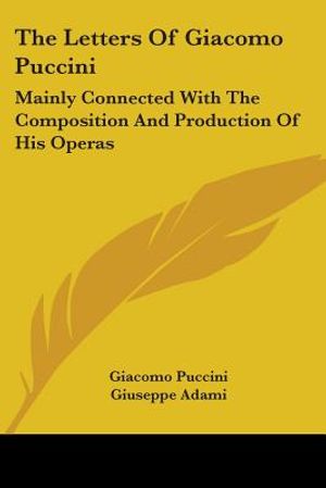 The Letters Of Giacomo Puccini: Mainly Connected With The Composition And Production Of His Operas image number 0