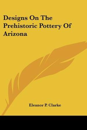 Designs On The Prehistoric Pottery Of Arizona image number 0