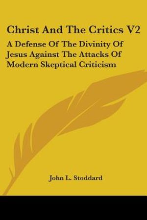 Christ And The Critics V2: A Defense Of The Divinity Of Jesus Against The Attacks Of Modern Skeptical Criticism image number 0