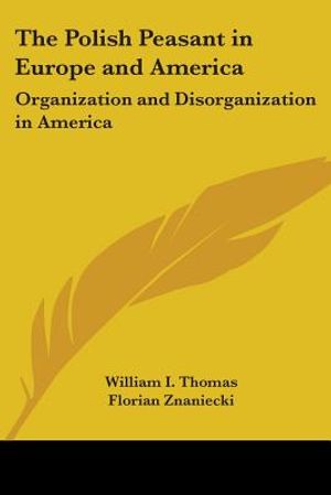 The Polish Peasant in Europe and America: Organization and Disorganization in America image number 0