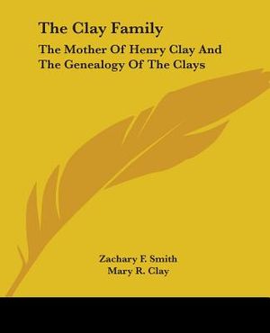 The Clay Family: The Mother Of Henry Clay And The Genealogy Of The Clays image number 0