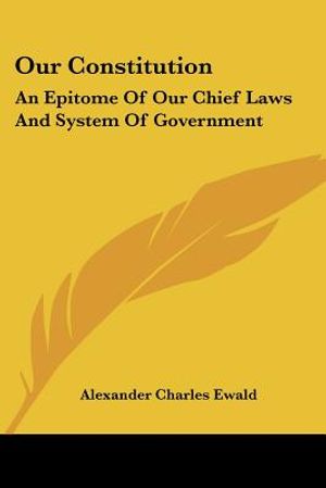 Our Constitution: An Epitome Of Our Chief Laws And System Of Government image number 0