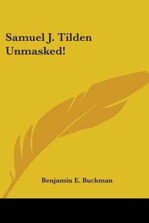 Samuel J. Tilden Unmasked! image number 0